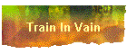 Train In Vain